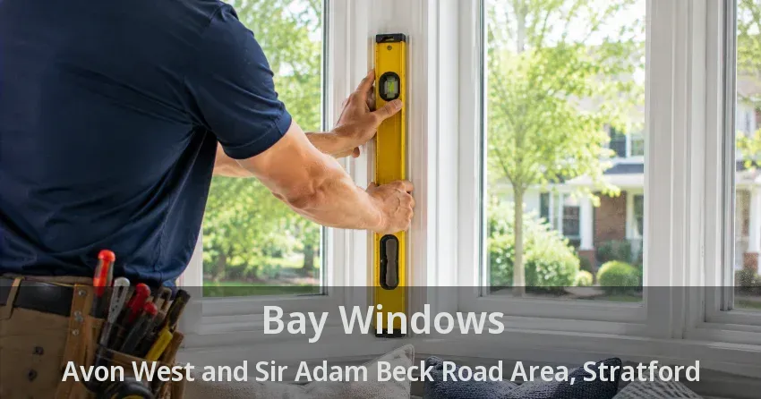 Bay Windows Avon West and Sir Adam Beck Road Area, Stratford - ON