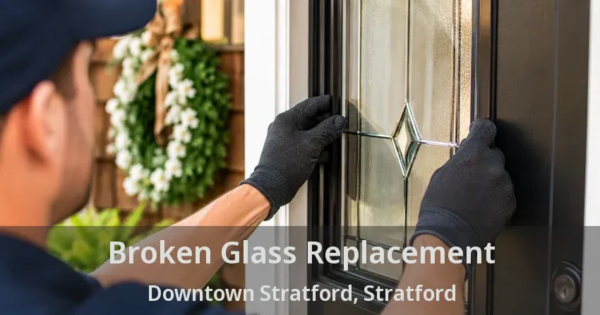 Broken Glass Replacement Downtown Stratford, Stratford - ON