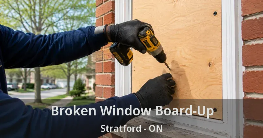 Broken Window Board-Up Stratford - ON