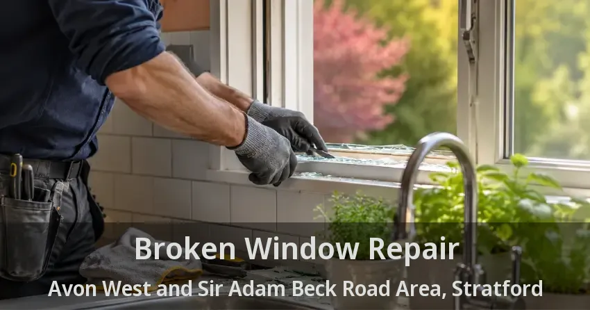 Broken Window Repair Avon West and Sir Adam Beck Road Area, Stratford - ON