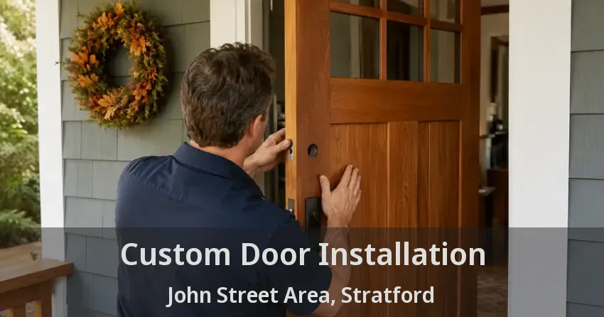 Custom Door Installation John Street Area, Stratford - ON