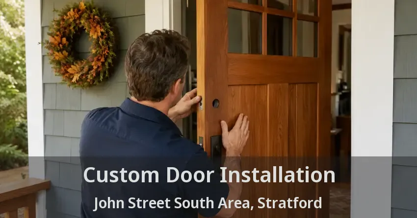 Custom Door Installation John Street South Area, Stratford - ON