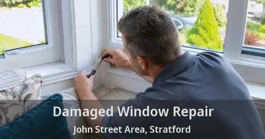 Damaged Window Repair John Street Area, Stratford - ON