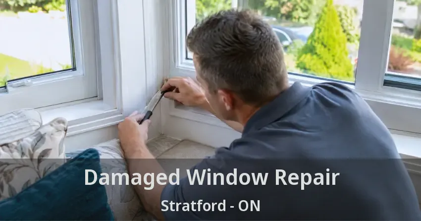 Damaged Window Repair Stratford - ON