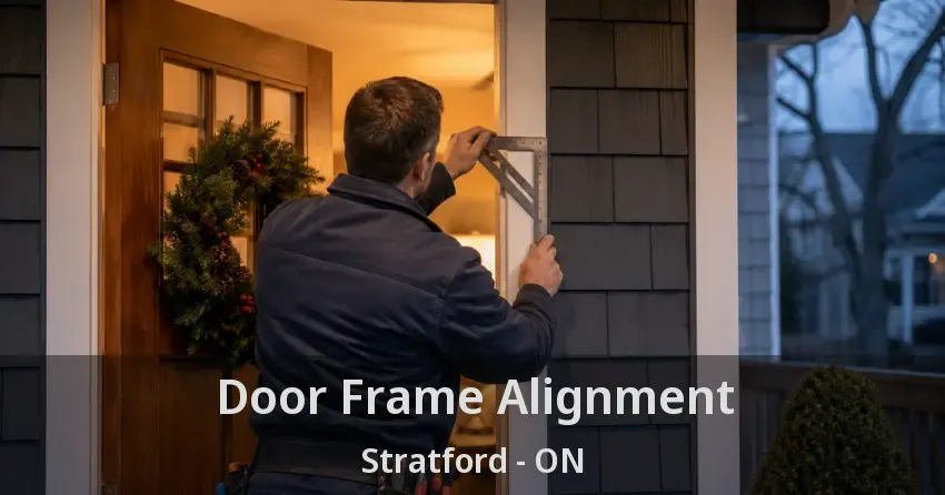 Door Frame Alignment Stratford - ON