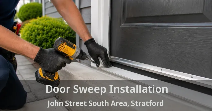 Door Sweep Installation John Street South Area, Stratford - ON