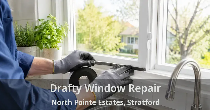Drafty Window Repair North Pointe Estates, Stratford - ON