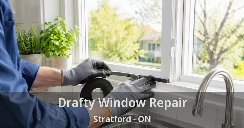 Drafty Window Repair Stratford - ON