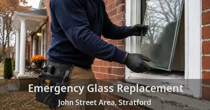 Emergency Glass Replacement John Street Area, Stratford - ON