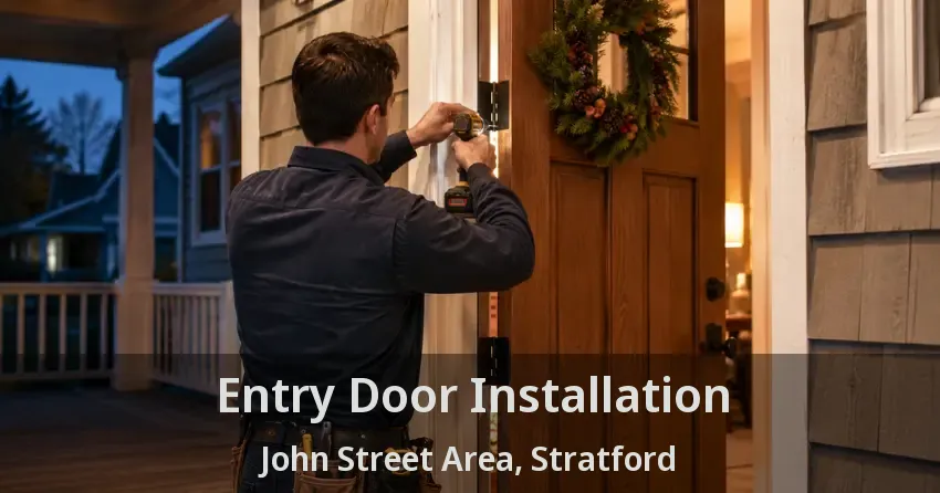 Entry Door Installation John Street Area, Stratford - ON