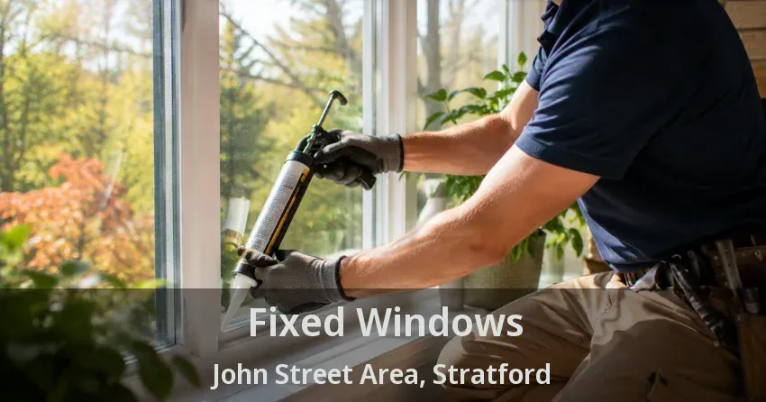 Fixed Windows John Street Area, Stratford - ON