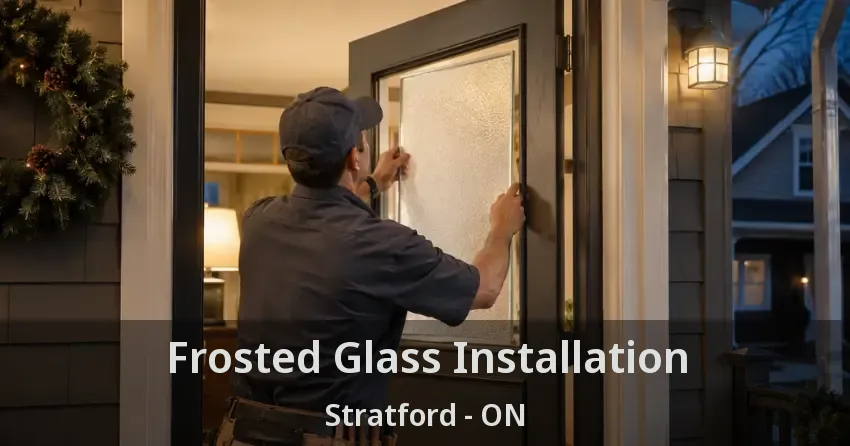 Frosted Glass Installation Stratford - ON