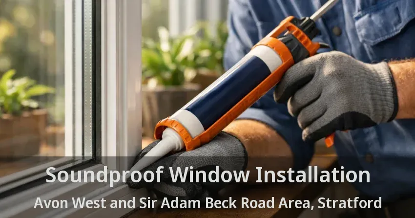 Soundproof Window Installation Avon West and Sir Adam Beck Road Area, Stratford - ON