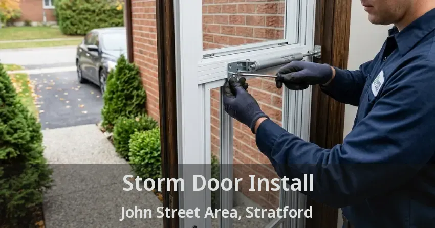 Storm Door Install John Street Area, Stratford - ON