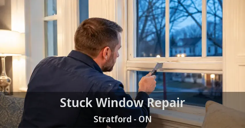 Stuck Window Repair Stratford - ON
