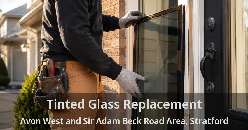 Tinted Glass Replacement Avon West and Sir Adam Beck Road Area, Stratford - ON