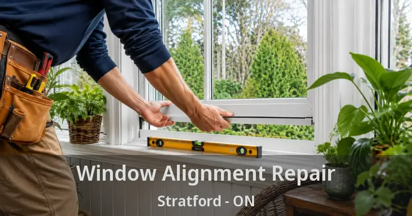 Window Alignment Repair Stratford - ON