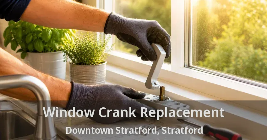 Window Crank Replacement Downtown Stratford, Stratford - ON