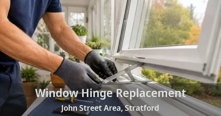 Window Hinge Replacement John Street Area, Stratford - ON