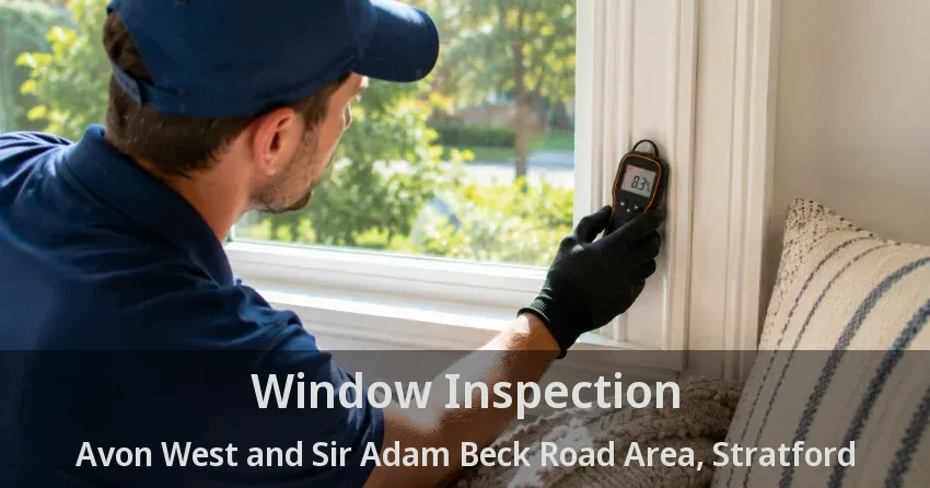 Window Inspection Avon West and Sir Adam Beck Road Area, Stratford - ON