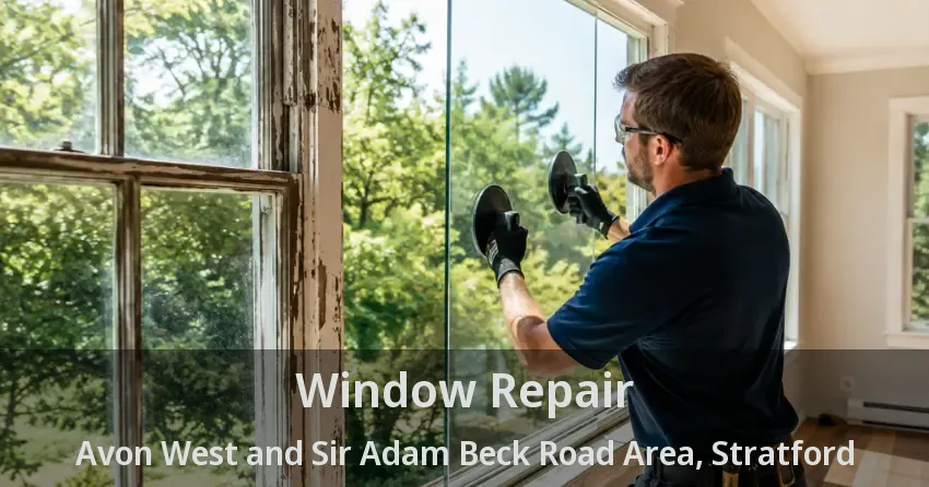 Window Repair Avon West and Sir Adam Beck Road Area, Stratford - ON
