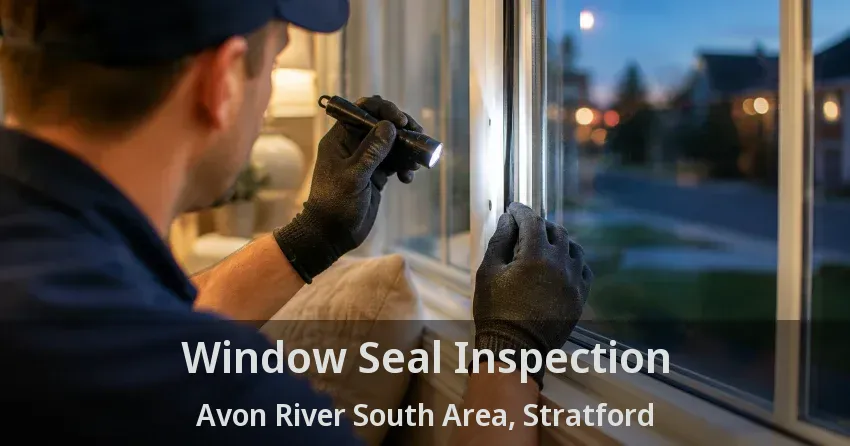 Window Seal Inspection Avon River South Area, Stratford - ON