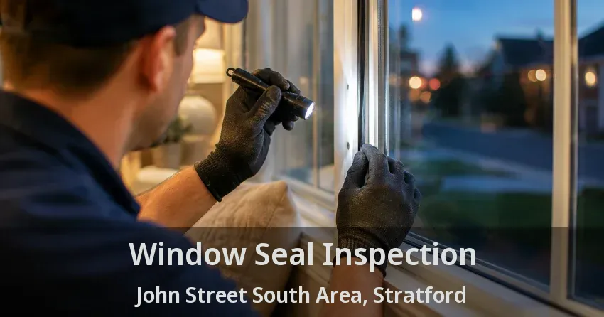 Window Seal Inspection John Street South Area, Stratford - ON
